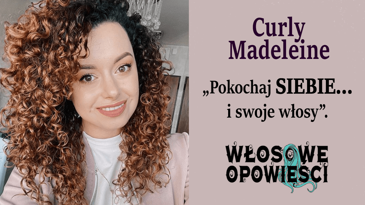 Pokochaj swoje loki i siebie z Curly Madeleine Włosowe Opowieści
