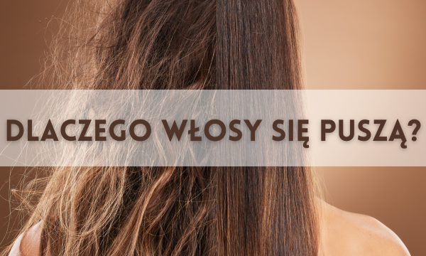 DLACZEGO WŁOSY SIĘ PUSZĄ