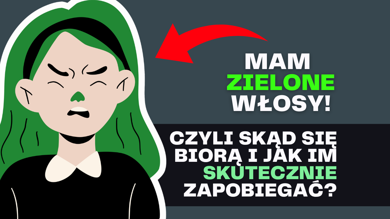 zielone włosy czyli skąd się biorą i jak im skutrecznie zapobiegać